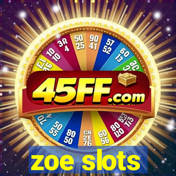 zoe slots